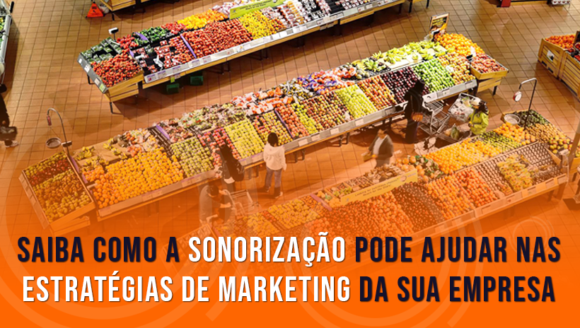 Saiba como a sonorização pode ajudar nas estratégias de marketing da sua empresa