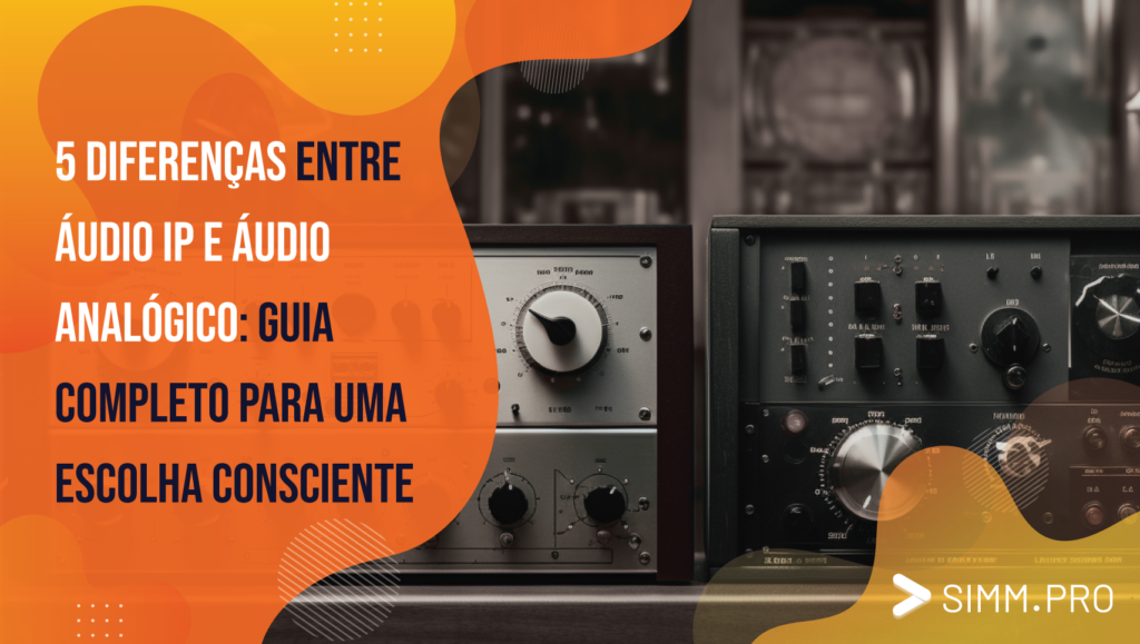 5 Diferenças Entre Áudio IP e Áudio Analógico: Guia Completo para uma Escolha Consciente